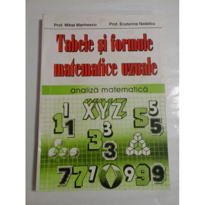 TABELE SI FORMULE MATEMATICE UZUALE - PROF. MIHAI MARINESCU, PROF. ECATERINA NEDELCU